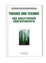 Theorie und Technik der analytischen Körpertherapie - Stepski-Doliwa, Stephan von