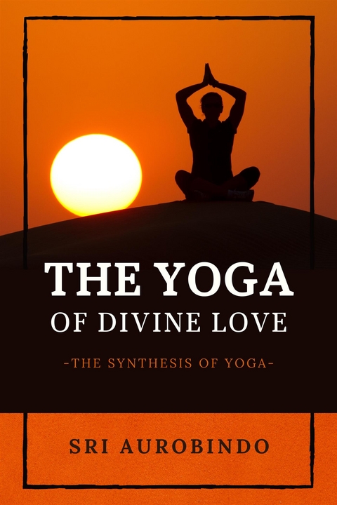 The Yoga of Divine Love - Sri Aurobindo