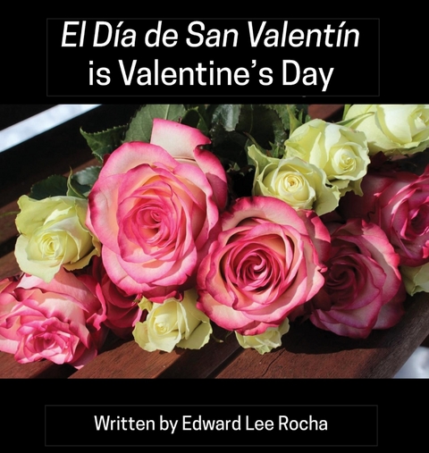 El Día de San Valentín is Valentine's Day - Edward Lee Rocha