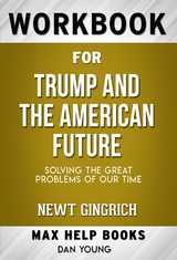 Workbook for Trump and the American Future: Solving the Great Problems of Our Time by Newt Gingrich - Maxhelp Workbooks