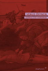 Venus öffnen - Georges Didi-Huberman
