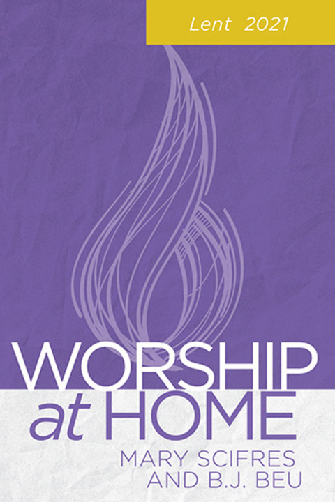 Worship at Home: Lent 2021 -  B.J. Beu,  Mary Scifres