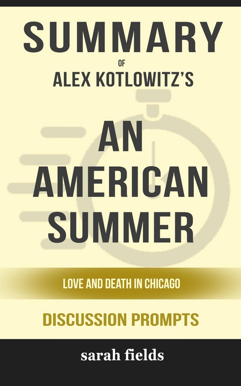 Summary of Alex Kotlowitz's An American Summer: Love and Death in Chicago (Discussion Prompts) - Sarah Fields