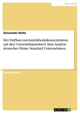 Der Einfluss von Anteilsbesitzkonzentration auf den Unternehmenswert. Eine Analyse deutscher Prime Standard Unternehmen - Alexander Nolte