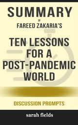 Summary of Fareed Zakaria 's Ten Lessons for a Post-Pandemic World: Discussion Prompts - Sarah Fields