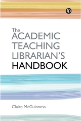 Academic Teaching Librarian's Handbook -  Claire McGuinness