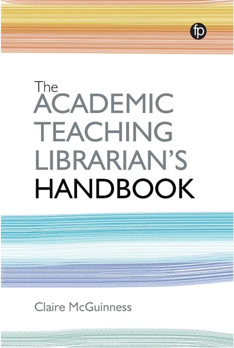 Academic Teaching Librarian's Handbook -  Claire McGuinness