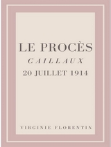 Le Procès Caillaux 20 juillet 1914 - Virginie Florentin