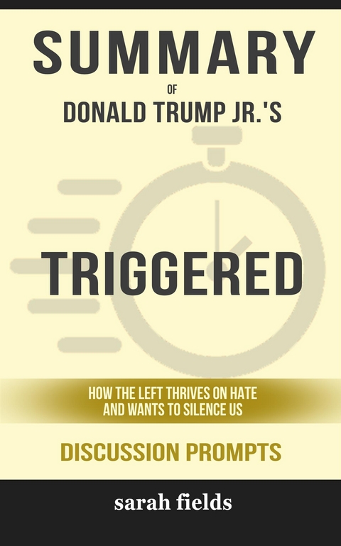Summary of Donald Trump Jr.'s Triggered: How the Left Thrives on Hate and Wants to Silence Us: Discussion Prompts - Sarah Fields