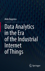 Data Analytics in the Era of the Industrial Internet of Things - Aldo Dagnino