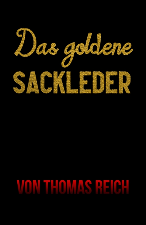 Das goldene Sackleder - Thomas Reich