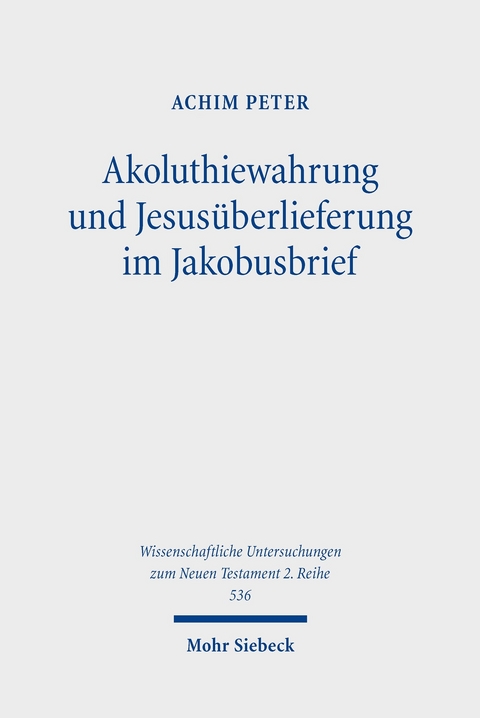 Akoluthiewahrung und Jesusüberlieferung im Jakobusbrief -  Achim Peter