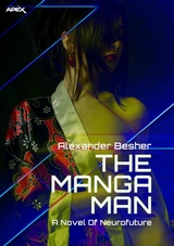 THE MANGA MAN - A NOVEL OF NEUROFUTURE - Alexander Besher