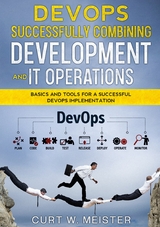 DevOps - Successfully Combining Development and IT Operations - Curt W. Meister