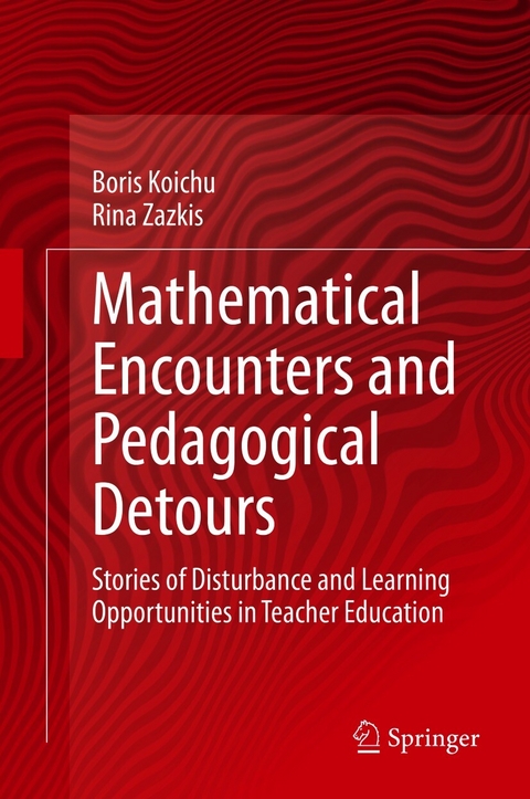 Mathematical Encounters and Pedagogical Detours - Boris Koichu, Rina Zazkis