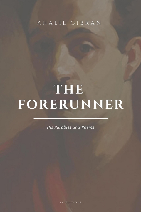 The Forerunner: His Parables and Poems - Khalil Gibran