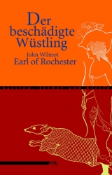 Der beschädigte Wüstling - John Wilmot of Rochester