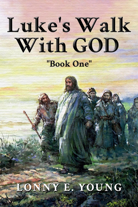 Luke's Walk with God -  Lonny E. Young