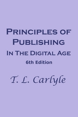Principles of Pubishing In The Digital Age -  T. L. Carlyle