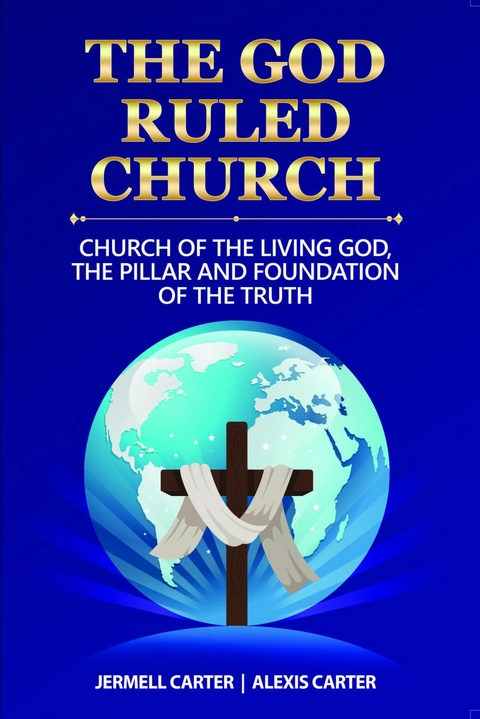 The God Ruled Church - Jermell Jamie Carter, Alexis Pleasant Carter