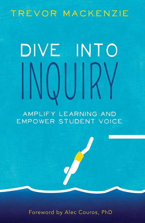 Dive into Inquiry : Amplify Learning and Empower Student Voice -  Trevor MacKenzie