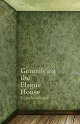 Gentrifying the Plague House -  E. Doyle-Gillespie