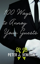 100 Ways To Annoy Your Guests -  Peter J Venison