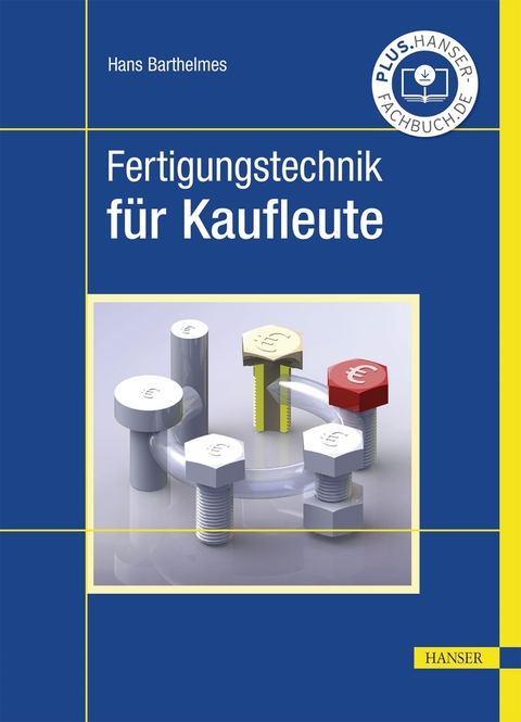 Fertigungstechnik für Kaufleute - Hans Barthelmes