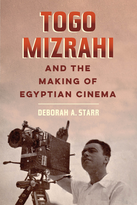 Togo Mizrahi and the Making of Egyptian Cinema - Deborah A. Starr