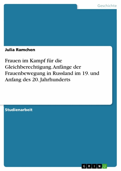 Frauen im Kampf für die Gleichberechtigung. Anfänge der Frauenbewegung in Russland im 19. und Anfang des 20. Jahrhunderts -  Julia Ramchen