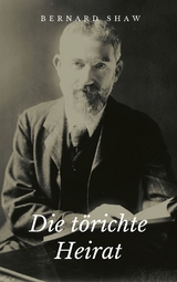 Die törichte Heirat - George Bernard Shaw