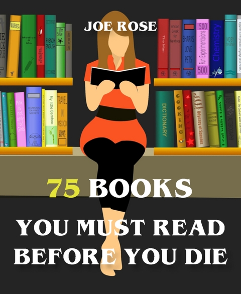 75 Books You Must Read Before You Die - Joe Rose