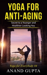 Yoga for Anti-Aging - Anand Gupta