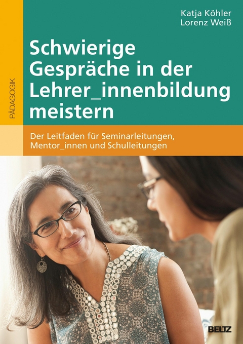 Schwierige Gespräche in der Lehrer_innenbildung meistern -  Katja Köhler,  Lorenz Weiß