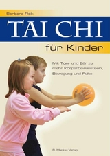 Tai Chi für Kinder - Mit Tiger und Bär zu mehr Körperbewusstsein, Bewegung und Ruhe - Barbara Reik