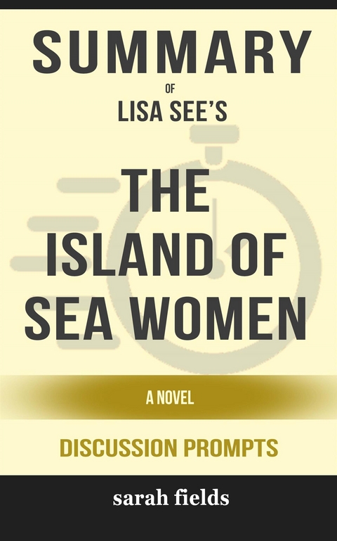 Summary of Lisa See’s The Island of Sea Women: A Novel: Discussion Prompts - Sarah Fields