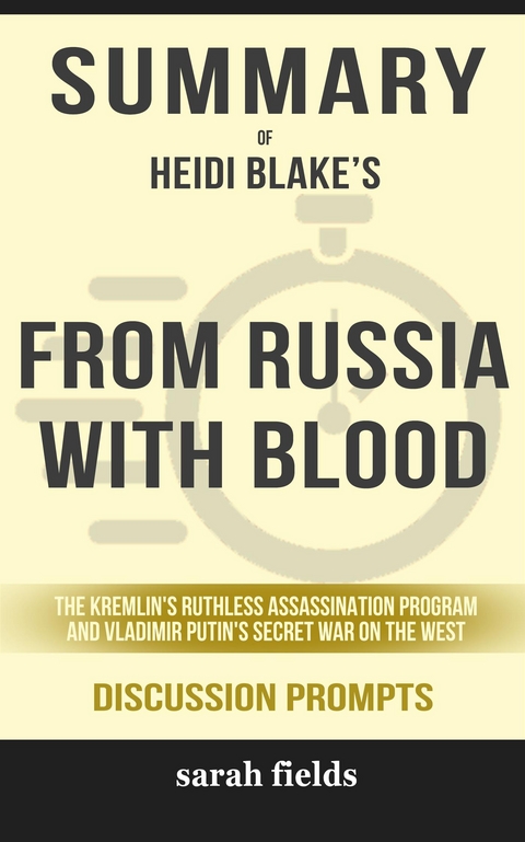 From Russia with Blood: The Kremlin's Ruthless Assassination Program and Vladimir Putin's Secret War on the Wes by Heidi Blake - Sarah Fields
