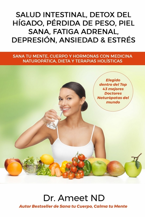 Salud Intestinal, Detox Del Hígado, Pérdida De Peso, Piel Sana, Fatiga Adrenal, Depresión, Ansiedad & Estrés -  Dr. Ameet ND