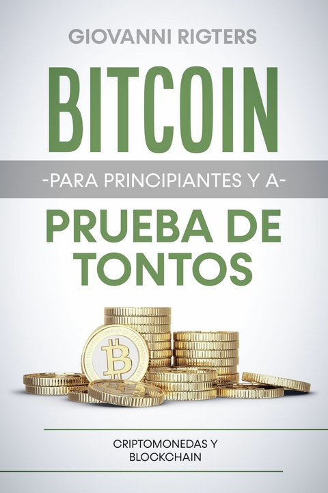 Bitcoin para principiantes y a prueba de tontos -  Giovanni Rigters