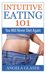 Intuitive Eating 101 - Angela Glaser