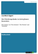 Der Friedensgedanke in Aristophanes Komödien - Lisa-Marie Eggert