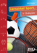 Lernzirkel Sport V: Ballspiele - Julia Bracke