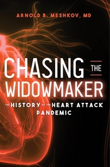 Chasing the Widowmaker : The History of the Heart Attack Pandemic -  Arnold B. Meshkov