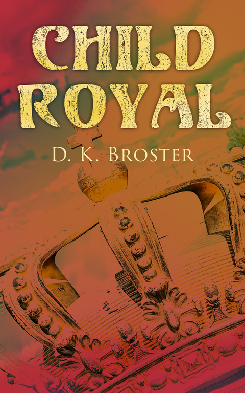 Child Royal - D. K. Broster