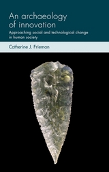 An archaeology of innovation - Catherine J. Frieman