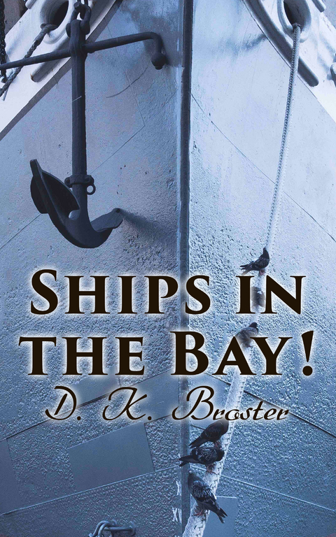 Ships in the Bay! - D. K. Broster