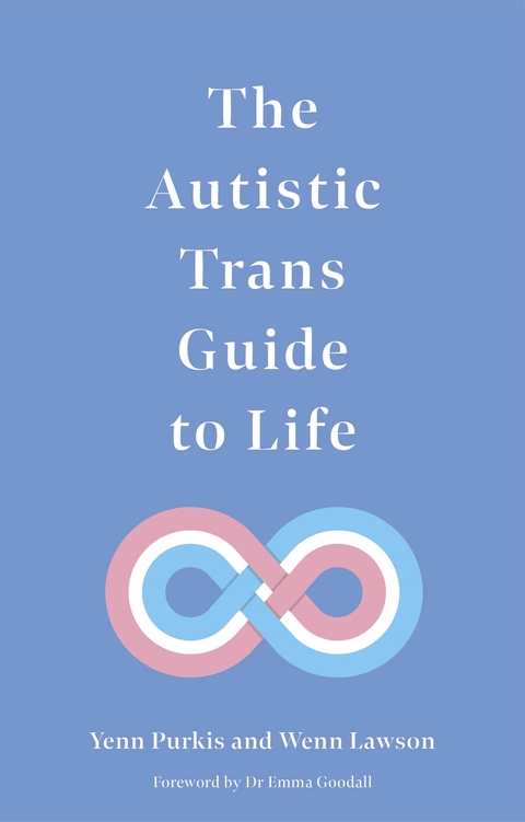 The Autistic Trans Guide to Life - Yenn Purkis, Dr Wenn Lawson