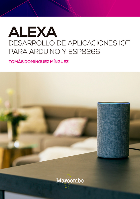 Alexa. Desarrollo de aplicaciones IoT para Arduino y ESP8266 - Tomás Domínguez Mínguez