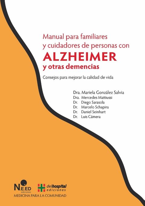Manual para familiares y cuidadores de personas con Alzheimer y otras demencias - Mariela (Dra.) González Salvia, (Dra.) Mercedes Mattiussi, (Dr.) Diego Sarasola, (Dr.) Marcelo Schapira, (Dr.) Daniel Seinhart, (Dr.) Luis Cámera