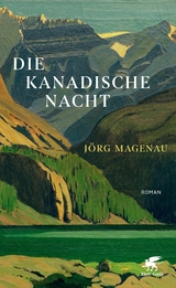 Die kanadische Nacht - Jörg Magenau